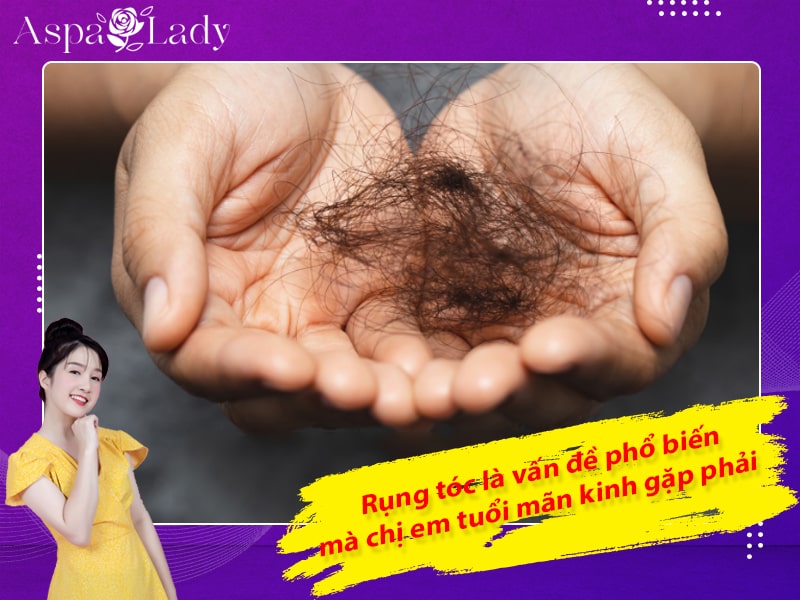 Rụng tóc là vấn đề phổ biến mà chị em tuổi mãn kinh gặp phải