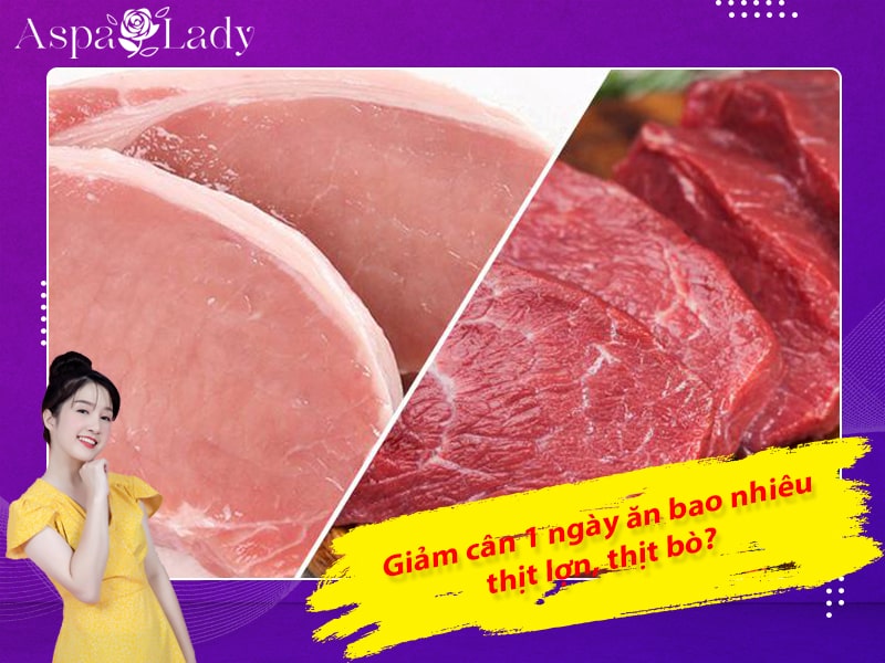 Giảm cân 1 ngày ăn bao nhiêu thịt lợn, thịt bò?