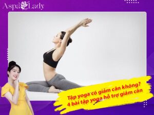 Tập yoga có giảm cân không? 4 bài tập yoga hỗ trợ giảm cân