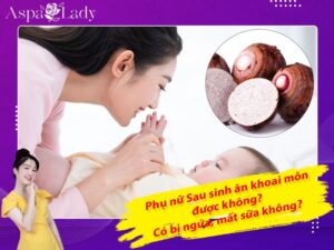 Sau sinh ăn khoai môn được không? Có bị ngứa, mất sữa không?