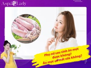 Phụ nữ sau sinh ăn mực được không? Ăn mực có mất sữa không?