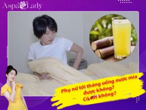 Tới tháng uống nước mía được không? Uống có sạch kinh nguyệt?