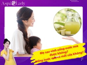 Mẹ sau sinh uống nước mía được không? Uống có mất sữa không?