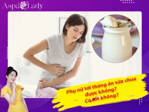 Tới tháng ăn sữa chua được không? Ăn có giảm đau bụng kinh?