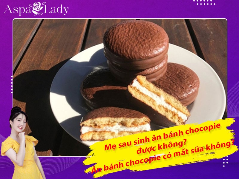 Mẹ sau sinh ăn bánh chocopie được không? ăn có mất sữa không?