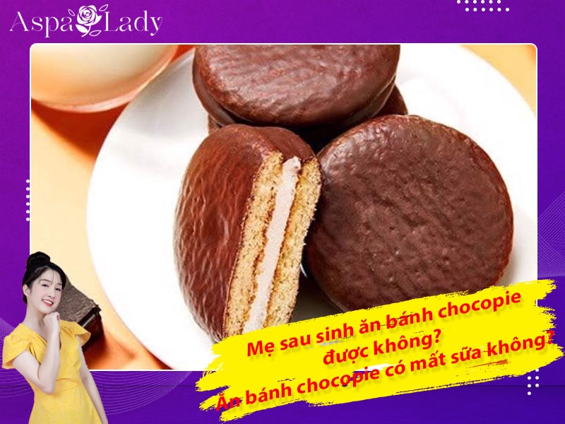 Mẹ sau sinh ăn bánh chocopie được không? ăn có mất sữa không?