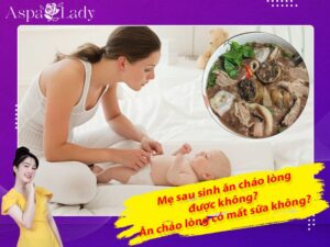 Mẹ sau sinh ăn cháo lòng được không? Uống có mất sữa không?