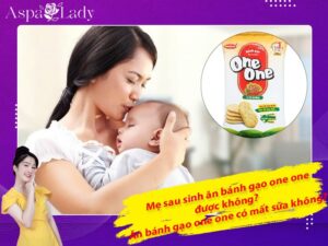 Mẹ sau sinh ăn bánh gạo one one được không? ăn có mất sữa không?