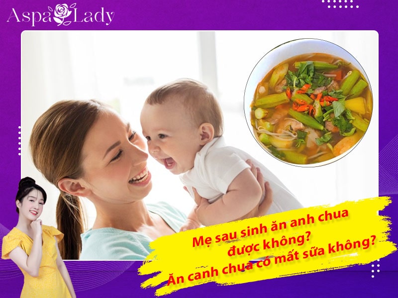 Mẹ sau sinh ăn canh chua được không? Ăn có mất sữa không?