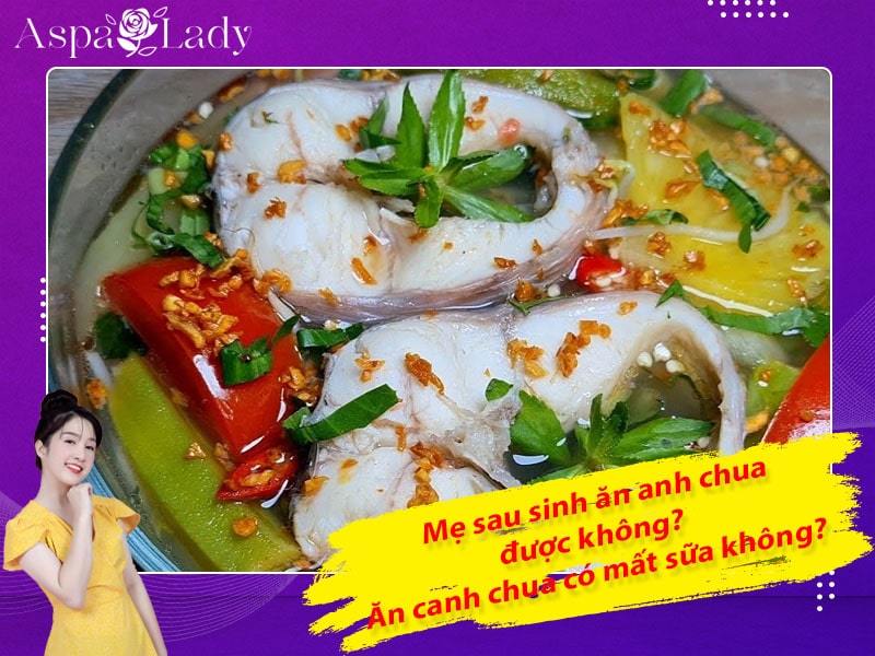 Mẹ sau sinh ăn canh chua được không? Ăn có mất sữa không?