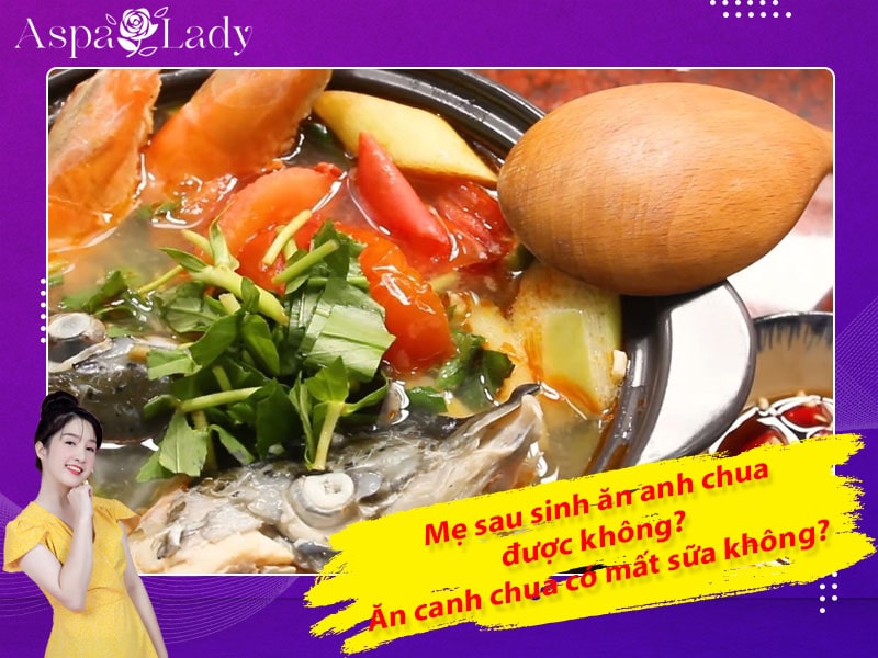 Mẹ sau sinh ăn canh chua được không? Ăn có mất sữa không?