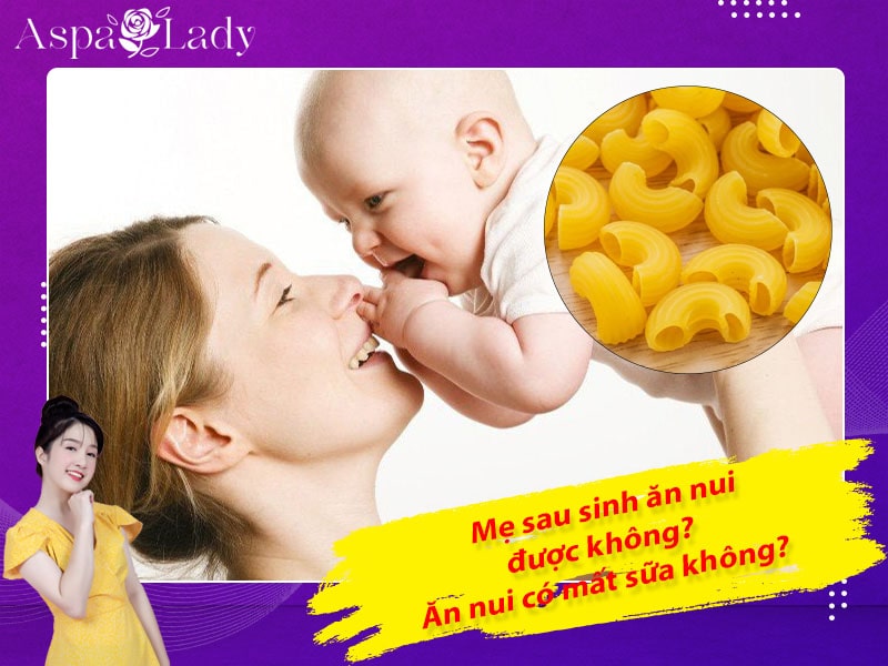 Mẹ sau sinh ăn nui được không? Ăn nui có mất sữa không?