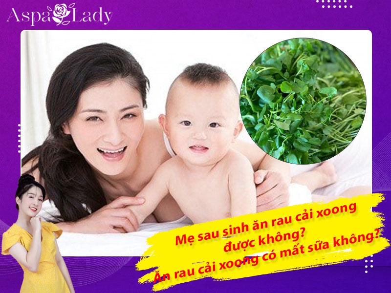 Mẹ sau sinh ăn rau cải xoong được không? Ăn có mất sữa không?