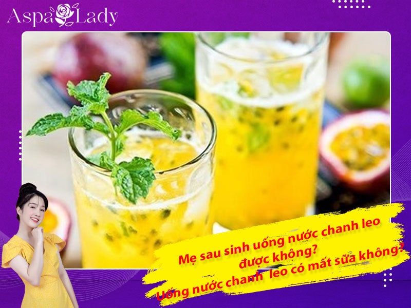 Mẹ sau sinh uống nước chanh leo được không? Có mất sữa?