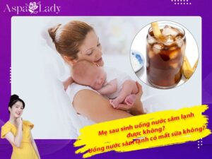 Mẹ sau sinh uống nước sâm lạnh được không? Có gây mất sữa?