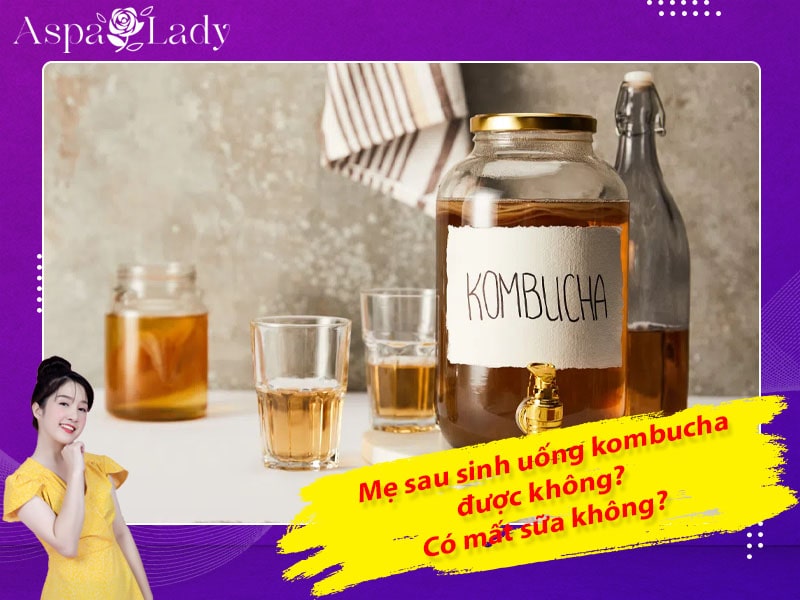 Mẹ cho con bú uống kombucha được không? Có mất sữa không?