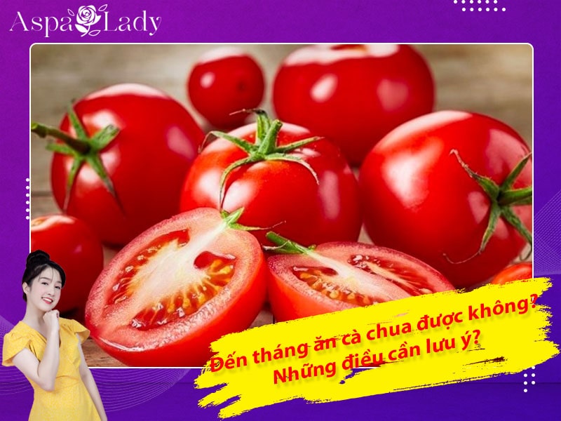 [Hỏi & đáp] Đến tháng ăn cà chua được không? Những điều cần lưu ý?