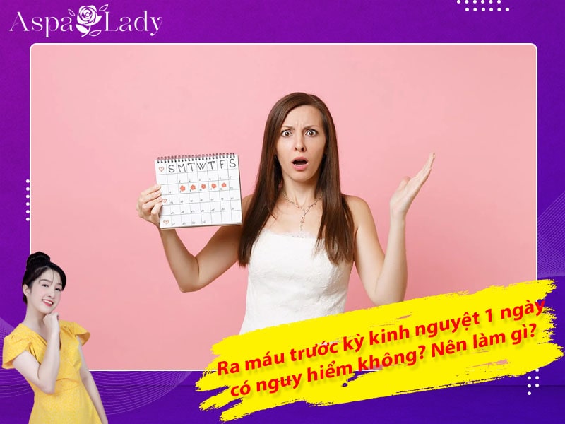 Ra máu trước kỳ kinh nguyệt 1 ngày có nguy hiểm không? Nên làm gì?