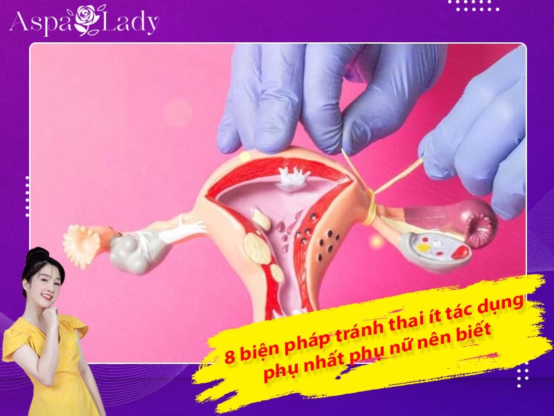 8 biện pháp tránh thai ít tác dụng phụ nhất phụ nữ nên biết