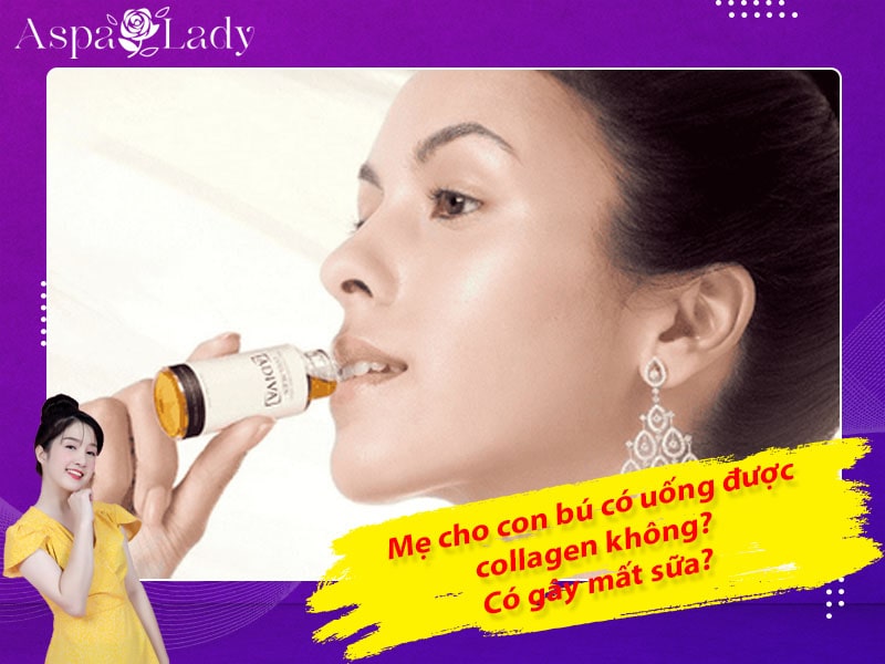 Mẹ cho con bú có uống được collagen không? Có gây mất sữa?