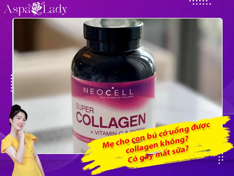 Mẹ cho con bú có uống được collagen không? Có gây mất sữa?