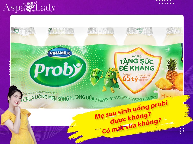 Mẹ sau sinh uống probi được không? Uống có mất sữa?