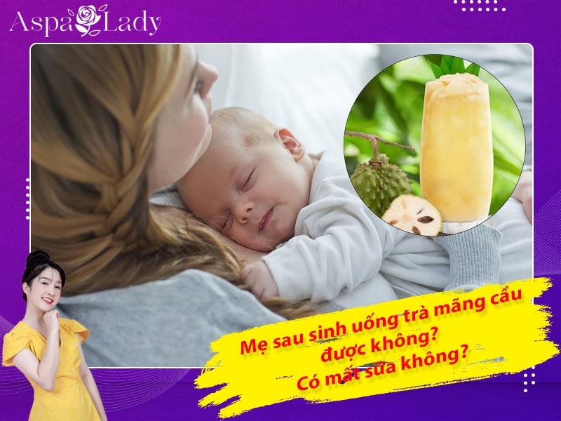 Mẹ cho con bú uống trà mãng cầu được không? Uống có mất sữa không?