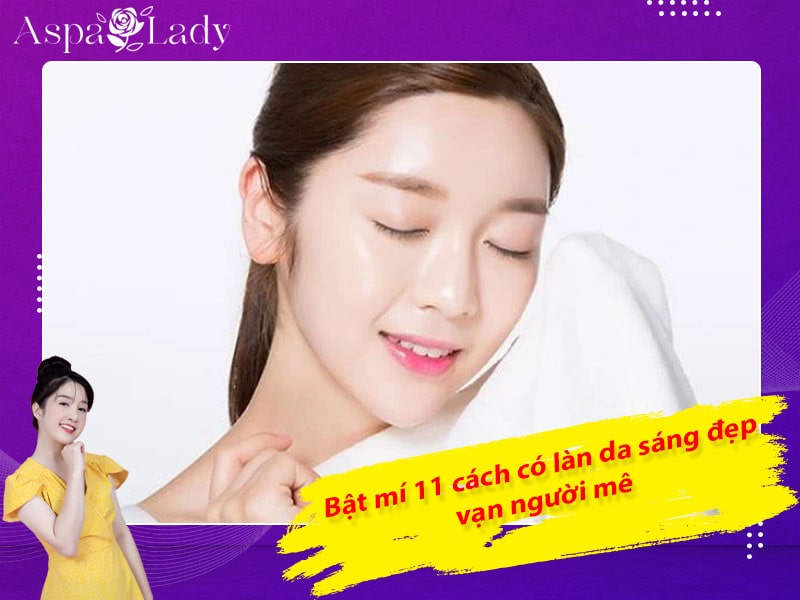 Bật mí 11 cách có làn da sáng đẹp vạn người mê