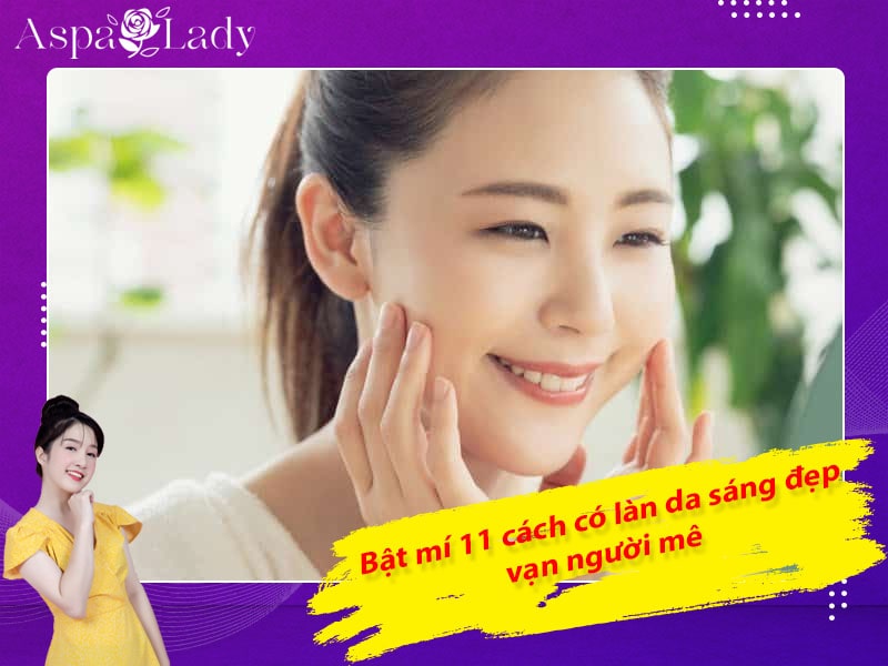 Bật mí 11 cách có làn da sáng đẹp vạn người mê