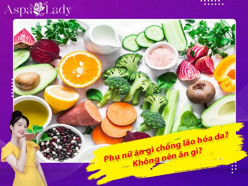 Phụ nữ ăn gì chống lão hóa da? Không nên ăn gì?