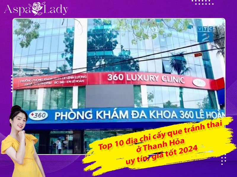 Top 10 địa chỉ cấy que tránh thai ở Thanh Hóa uy tín, giá tốt 2024