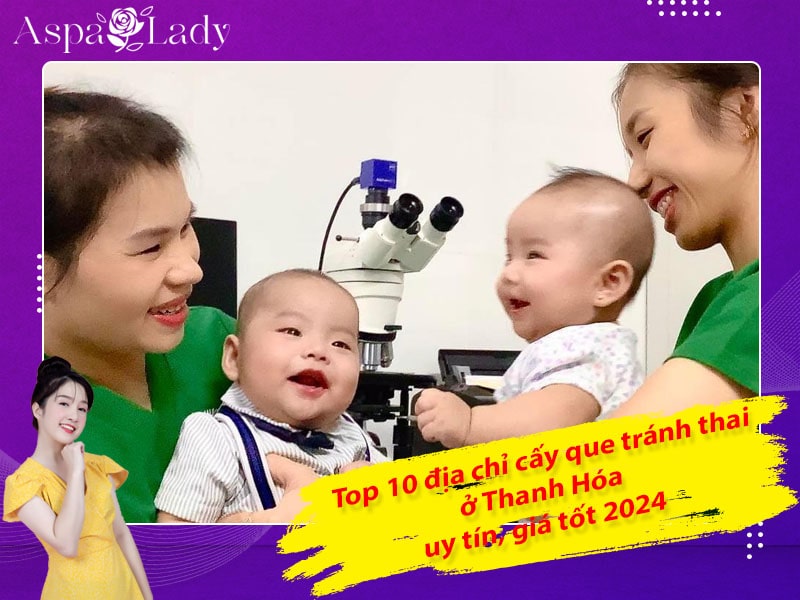 Top 10 địa chỉ cấy que tránh thai ở Thanh Hóa uy tín, giá tốt 2024