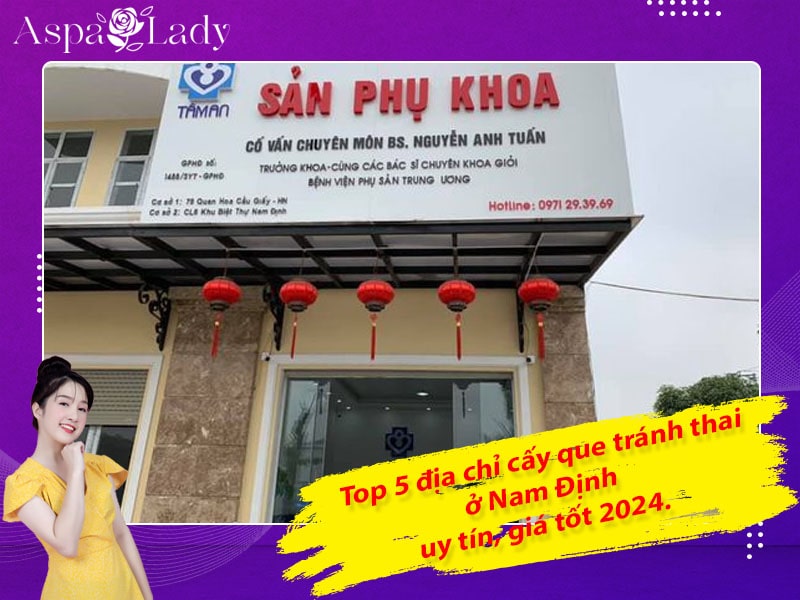 Top 5 địa chỉ cấy que tránh thai ở Nam Định uy tín, giá tốt 2024.