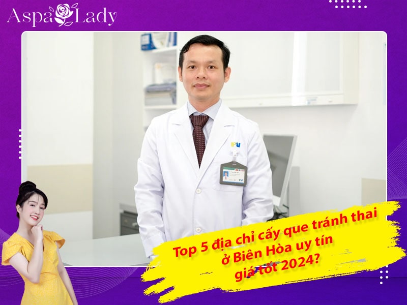 Top 5 địa chỉ cấy que tránh thai ở Biên Hòa uy tín, giá tốt 2024?