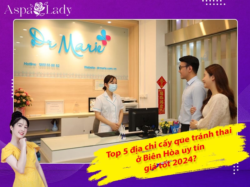 Top 5 địa chỉ cấy que tránh thai ở Biên Hòa uy tín, giá tốt 2024?