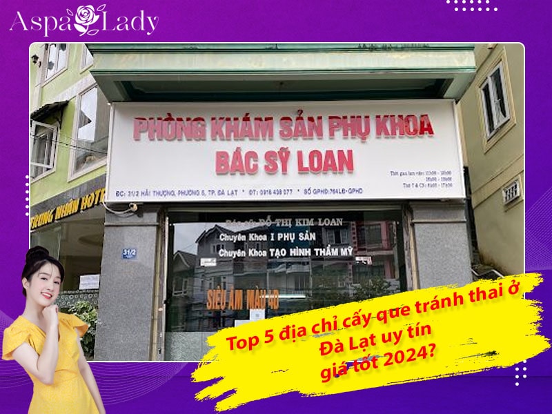 Top 5 địa chỉ cấy que tránh thai ở Đà Lạt uy tín, giá tốt 2024?