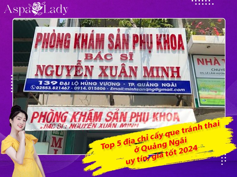 Top 5 địa chỉ cấy que tránh thai ở Quảng Ngãi uy tín, giá tốt 2024