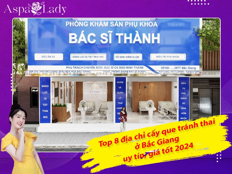 Top 8 địa chỉ cấy que tránh thai ở Bắc Giang uy tín, giá tốt 2024