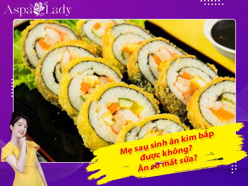 Mẹ sau sinh ăn kimbap được không? Ăn có mất sữa không?