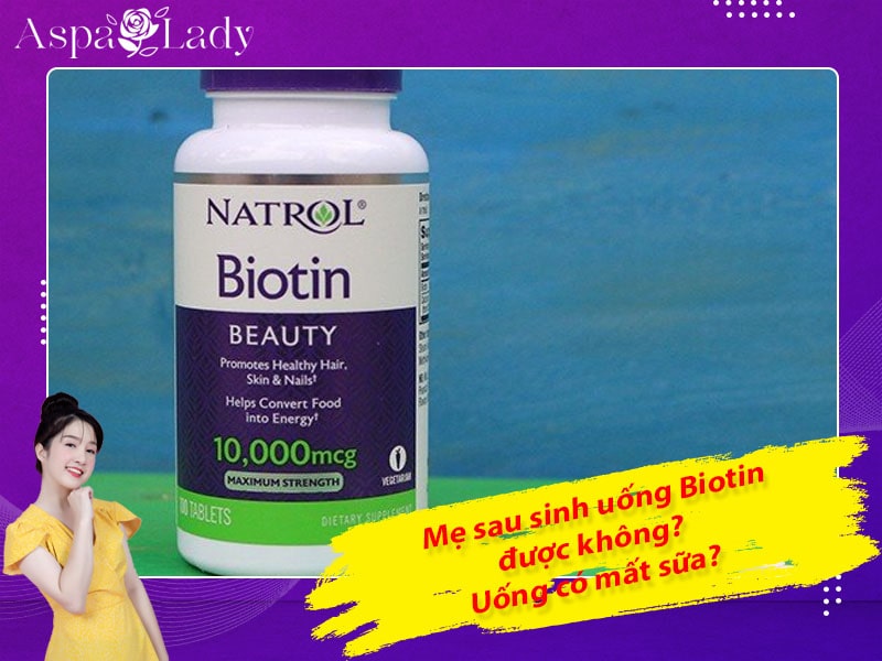 Biotin 10000 mcg cho con bú uống được không? 5 điều cần biết