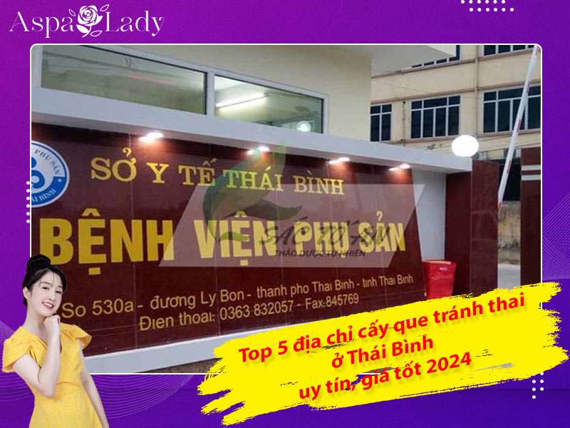 Top 5 địa chỉ cấy que tránh thai ở Thái Bình uy tín, giá tốt 2024