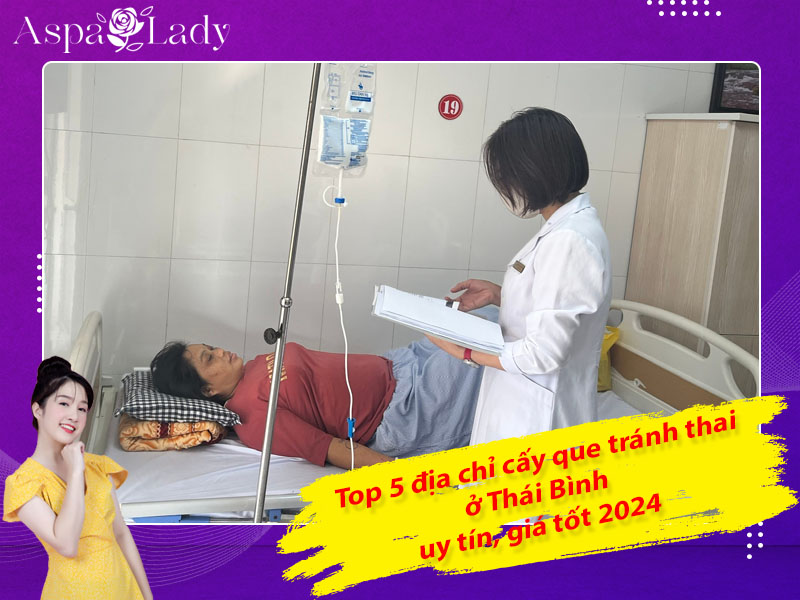 Top 5 địa chỉ cấy que tránh thai ở Thái Bình uy tín, giá tốt 2024