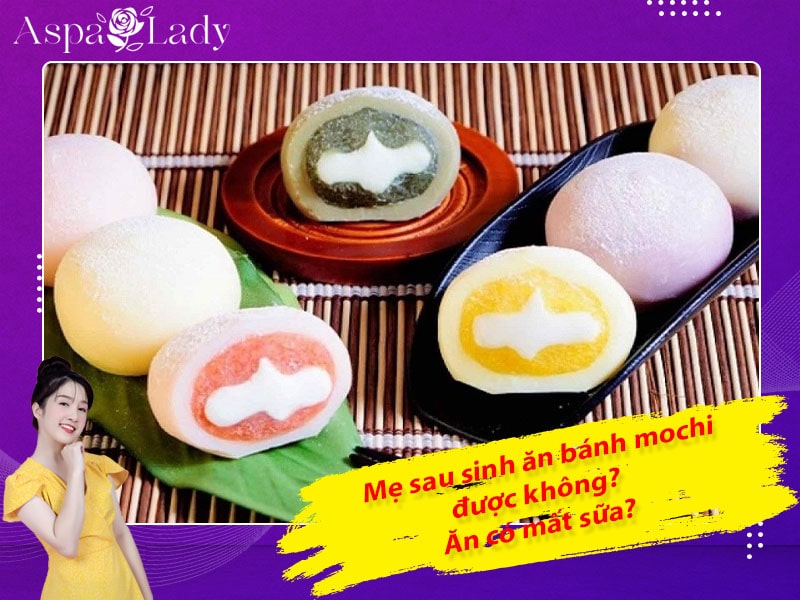 Mẹ sau sinh ăn bánh mochi được không? Ăn có mất sữa?