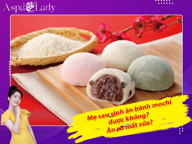 Mẹ sau sinh ăn bánh mochi được không? Ăn có mất sữa?