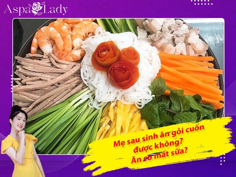 Mẹ sau sinh ăn gỏi cuốn được không? Ăn có gây mất sữa?