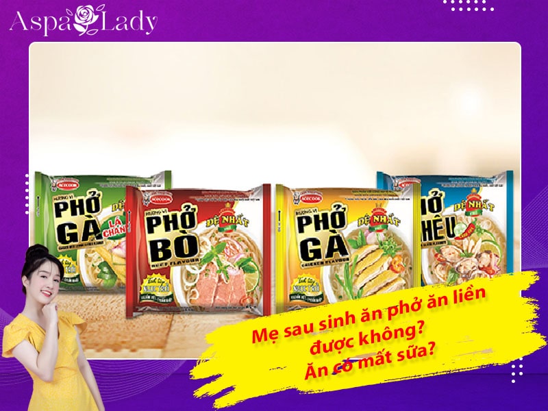 Mẹ sau sinh có được ăn phở ăn liền không? Ăn có mất sữa không?