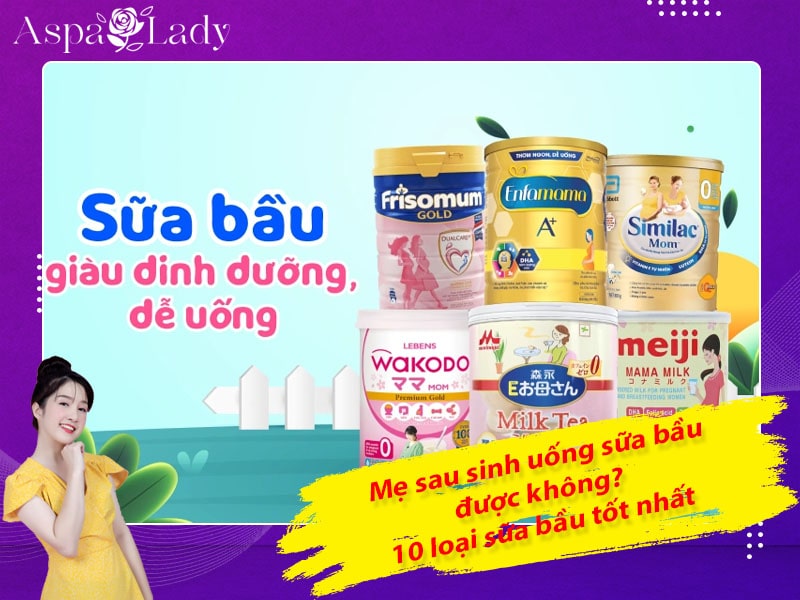 Mẹ sau sinh uống sữa bầu được không? 10 loại sữa bầu tốt nhất