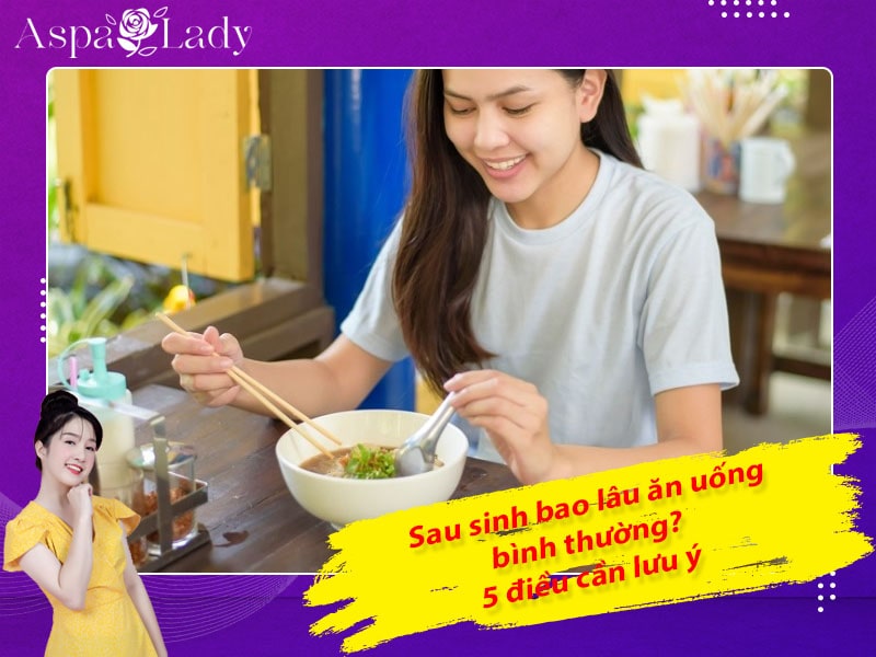 Sau sinh bao lâu ăn uống bình thường? 5 điều cần lưu ý