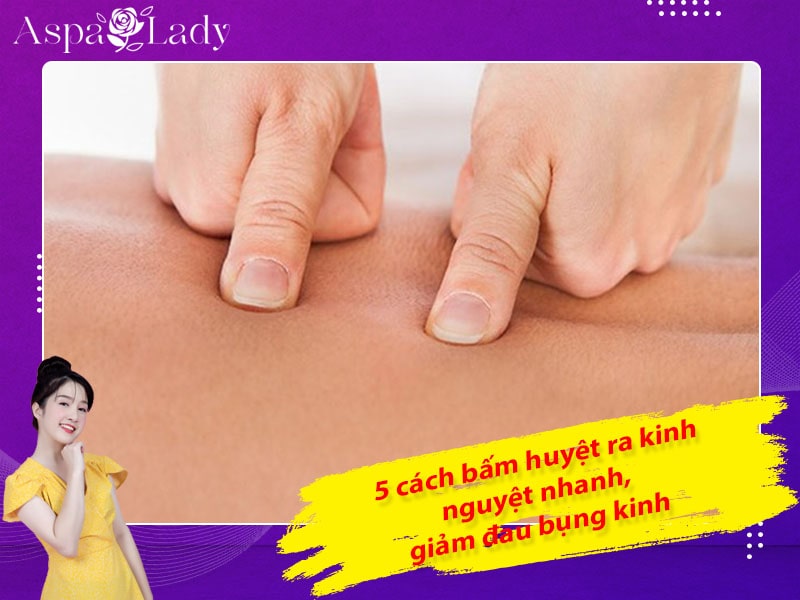 5 cách bấm huyệt ra kinh nguyệt nhanh, giảm đau bụng kinh