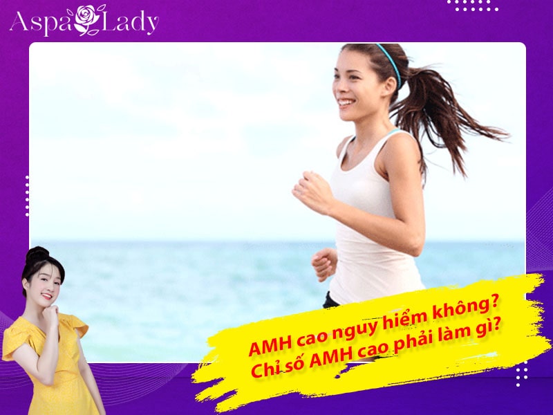 AMH cao nguy hiểm không? Chỉ số AMH cao phải làm gì?